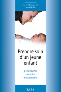 Geneviève Appell - Prendre Soin D'Un Jeune Enfant. De L'Empathie Aux Soins Therapeutiques.