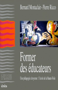 Pierre Ricco et Bernard Montaclair - Former Des Educateurs. Une Pedagogie Citoyenne : L'Ecole De La Haute-Folie.