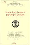 Jacqueline Falguière - Revue de psychothérapie psychanalytique de groupe N° 33/1999 : Le jeu dans l'espace psychique groupal.