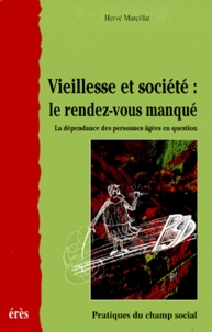 Hervé Marcillat - Viellesse Et Societe : Le Rendez-Vous Manque. La Dependance Des Personnes Agees En Question.
