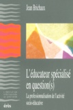 Jean Brichaux - L'Educateur Specialise En Question(S). La Professionnalisation De L'Activite Socio-Educative.