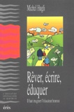 Michel Hugli - Rever, Ecrire, Eduquer. Il Faut Imaginer L'Educateur Heureux.