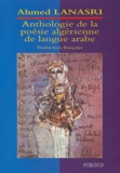 Ahmed Lanasri - Anthologie de la poésie algérienne de langue arabe - Traduction française.