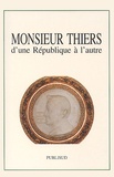  Collectif - Monsieur Thiers, D'Une Republique A L'Autre. Colloque Tenu A L'Academie Des Sciences, Lettres Et Arts De Marseille, Le 14 Novembre 1997.