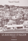 Youcef Saadi - La Bataille d'Alger - Tome 1.