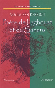 Boualem Bessaih - Abdallah Ben Kerriou - Poète de Laghouat et du Sahara, édition bilingue.