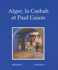 Magali Leroy-Terquem et André Ravillard - Alger, la Casbah et Paul Guion.