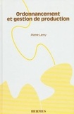 Pierre Lamy - Ordonnancement Et Gestion De Production : Manuel Pratique.