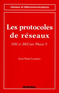 Jean-Paul Lemaire - Les Protocoles De Reseaux. Osi Et Decnet Phase V.