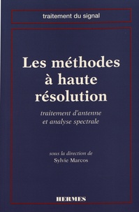 Sylvie Marcos - Les méthodes à haute résolution - Traitement d'antenne et analyse spectrale.