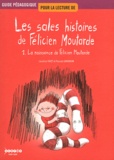 Laurence Favet et Pascale Garabron - Guide pédagogique pour la lecture de Les sales histoires de Félicien Moutarde - Tome 1, La naissance de Félicien Moutarde.