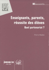 Pierre Madiot - Enseignants, parents, réussite des élèves - Quel partenariat ?.