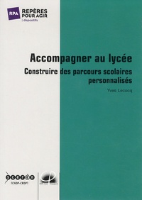 Yves Lecocq - Accompagner au lycée - Construire des parcours scolaires personnalisés.