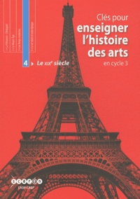 Henri Gonzalez et Laurent Houssais - Clés pour enseigner l'histoire des arts en cycle 3 - Tome 4, Le XIXe siècle. 1 Cédérom + 1 CD audio