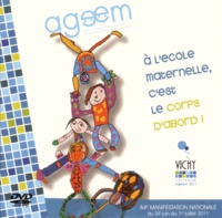  AGEEM - A lécole maternelle, cest le corps dabord ! - 84e colloque national Ageem, Vichy 2011. 1 DVD