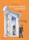 Gérard Lesage - Réussir des débuts d'enseignant - Guide du professeur débutant au collège et au lycée.