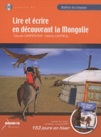 Claude Carpentier et Hélène Lentieul - Lire et écrire en découvrant la Mongolie à partir du roman de Xavier-Laurent Petit, 153 jours en hiver. 1 Cédérom