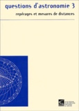 Christian Dumoulin - Questions D'Astronomie. Tome 3, Reperages Et Mesures De Distances.