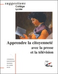  CRDP de Lyon - Apprendre la citoyenneté avec la presse et la télévision.