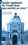 José Fouque et Vincent Troger - Quelle légitimité de l'école dans une société en crise ? - Journée d'étude du 9 janvier 2006.