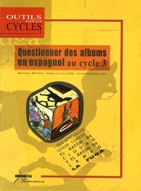 Béatrice Benosa et Mireille Fillâtre - Questionner des albums en espagnol au cycle 3. 1 CD audio