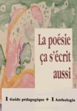 Martine Chiron et René-Jean Garçon - La poésie ça s'écrit aussi - Anthologie et guide pédagogique.