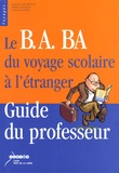 Jacqueline Angibeaud et Michel Landron - Le B.A. BA du voyage scolaire à l'étranger - Guide du professeur.