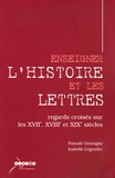 Pascale Goutagny - Enseigner l'Histoire et les Lettres - Regards croisés sur les XVIIe, XVIIIe et XIXe siècles.