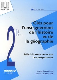 Laurent Le Mercier - Clés pour l'enseignement de l'histoire et de la géographie au lycée - Aide à la mise en oeuvre des nouveaux programmes de 2e.