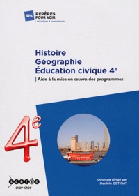 Danièle Cotinat - Histoire Géographie Education civique - Aide à la mise en oeuvre des programmes de 4e.