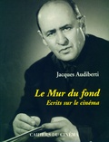 Jacques Audiberti - Le mur du fond - Écrits sur le cinéma.