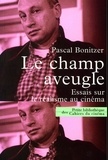 Pascal Bonitzer - Le champ aveugle - Essai sur le réalisme au cinéma.