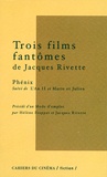 Jacques Rivette - Trois Films Fantomes De Jacques Rivette. Phenix Suivi De L'An Ii Et Marie Et Julien Precede D'Un Mode D'Emploi.