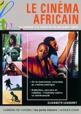 Elisabeth Lequeret - Le Cinema Africain. Un Continent A La Recherche De Son Propre Regard.