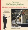 Anne Martinetti et François Rivière - La sauce était presque parfaite - 80 recettes d'après Alfred Hitchcock.