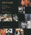 Claude-Jean Philippe - 100 films - Pour une cinémathèque idéale.