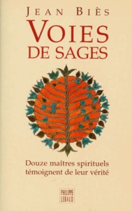 Jean Biès - Voies De Sages. Douze Maitres Spirituels Temoignent De Leur Verite.