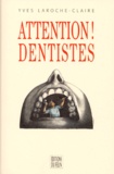 Yves Laroche-Claire - Attention dentistes !.