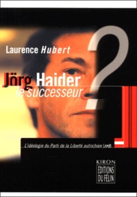 Laurence Hubert - Jörg Haider, le successeur ? L'idéologie du Parti de la Liberté autrichien (FPO).