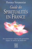 Florence Vertanessian - Guide Des Spiritualites En France. Des Courants Religieux Aux Voies D'Eveil Laiques.