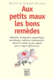 Gérard Pacaud - Aux Petits Maux Les Bons Remedes.