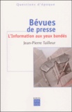 Jean-Pierre Tailleur - Bevues De Presse. L'Information Aux Yeux Bandes.