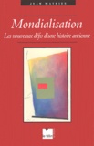 Jean Mathiex - Mondialisation. Les Nouveaux Defis D'Une Histoire Ancienne.