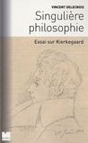 Vincent Delecroix - Singulière philosophie - Essai sur Kierkegaard.