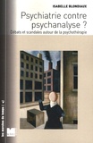Isabelle Blondiaux - Psychiatire contre psychanalyse ? - Débats et scandales autour de la psychothérapie.
