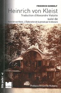 Friedrich Gundolf - Heinrich von Kleist - Suivi de L'élaboration de la pensée par le discours.