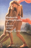 Magali Le Mens - Modernités hermaphrodites - Art, histoire, culture.