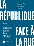 Bernard Hautecloque - La République face à la rue - Volume 1 : De la Commune à la Grande Guerre (1871-1914).