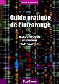 Frank Wohlrabe - Guide Pratique De L'Infrarouge. Telecommande, Telemetrie, Tachymetrie.