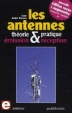 André Ducros - Les antennes - Théorie et pratique, émission et réception.